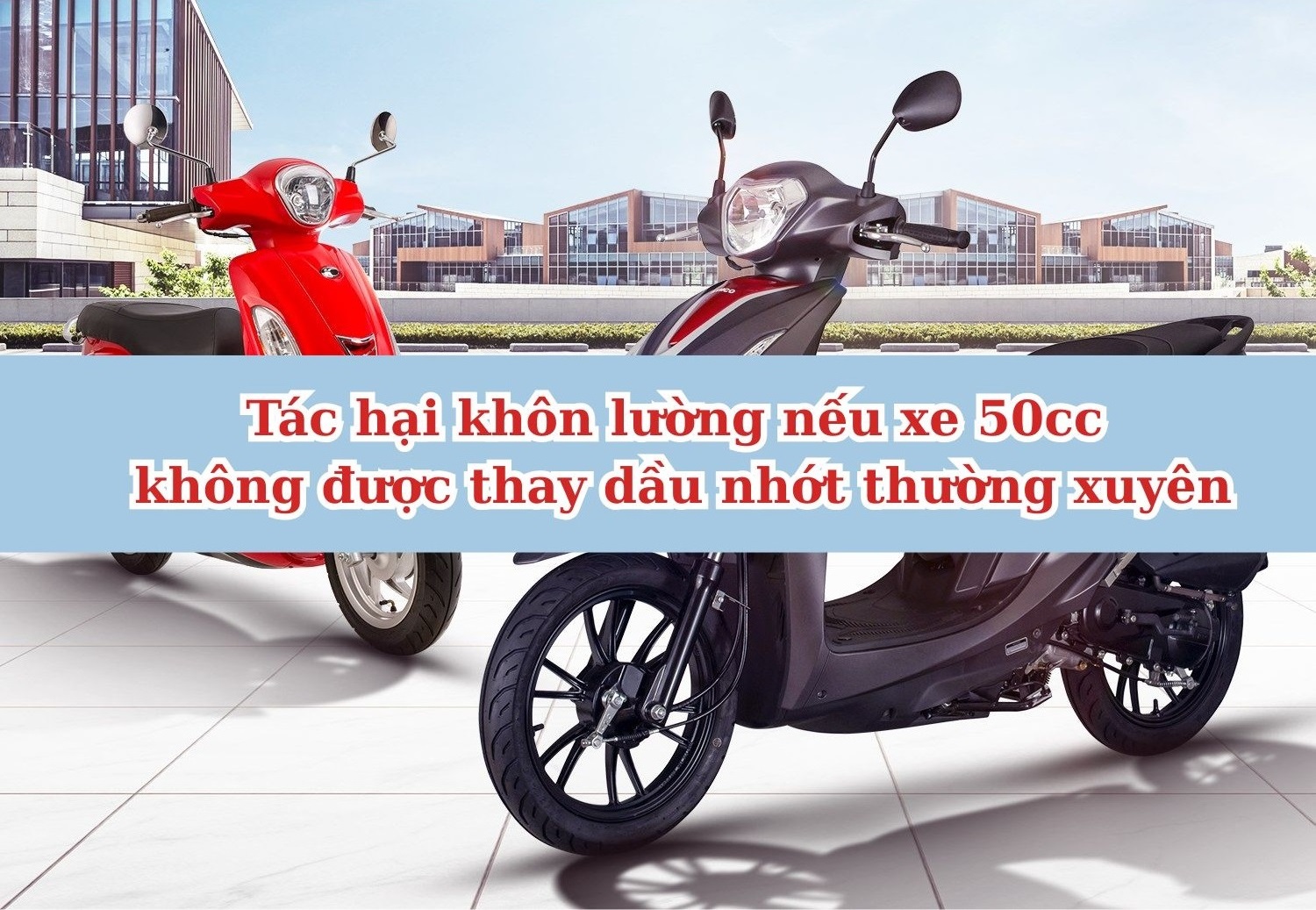 Tác hại khôn lường nếu xe 50cc không được thay dầu nhớt thường xuyên